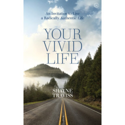 Your Vivid Life: An Invitation to Live a Radically Authentic Life