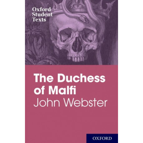 Oxford Student Texts: John Webster: The Duchess of Malfi