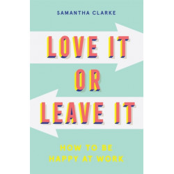 Love It Or Leave It: How to Be Happy at Work