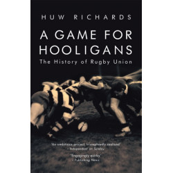A Game for Hooligans: The History of Rugby Union