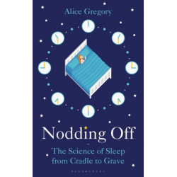 Nodding Off: The Science of Sleep from Cradle to Grave