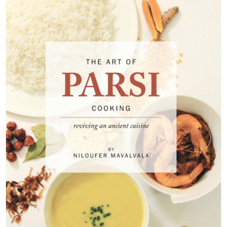 The Art of Parsi Cooking: Reviving an Ancient Cuisine
