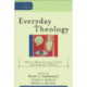Everyday Theology – How to Read Cultural Texts and Interpret Trends: How to Read Cultural Texts and Interpret Trends