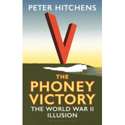 The Phoney Victory: The World War II Illusion