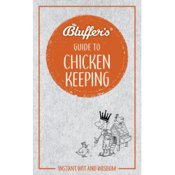 Bluffer's Guide to Chicken Keeping: Instant wit and wisdom