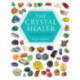 The Crystal Healer: Crystal Prescriptions That Will Change Your Life Forever