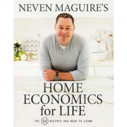 Neven Maguire’s Home Economics for Life: The 50 Recipes You Need to Learn