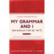 My Grammar and I (Or Should That Be 'Me'?): Old-School Ways to Sharpen Your English