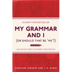 My Grammar and I (Or Should That Be 'Me'?): Old-School Ways to Sharpen Your English