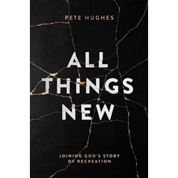All Things New: Joining God's Story of Re-Creation