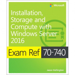Exam Ref 70-740 Installation, Storage and Compute with Windows Server 2016