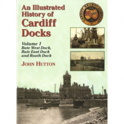 An Illustrated History of Cardiff Docks Volume 1