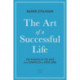 The Art of a Successful Life: The Wisdom of The Ages from Confucius to Steve Jobs.