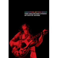 Shooting at the Moon: The collected lyrics of Kevin Ayers