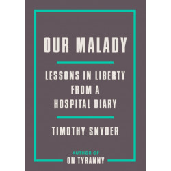 Our Malady: Lessons in Liberty from a Hospital Diary