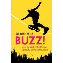 Buzz!: Inside the Minds of Thrill-Seekers, Daredevils, and Adrenaline Junkies