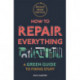 How to Repair Everything: A Green Guide to Fixing Stuff