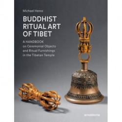 Buddhist Ritual Art of Tibet: A Handbook on Ceremonial Objects and Ritual Furnishings in the Tibetan Temple