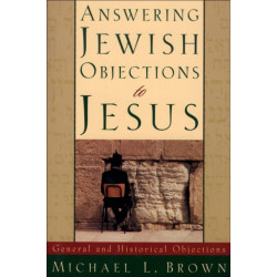 Answering Jewish Objections to Jesus – General and Historical Objections: General and Historical Objections