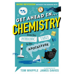 Get Ahead in ... CHEMISTRY: GCSE Revision without the boring bits, from the Periodic Table to the Apocalypse