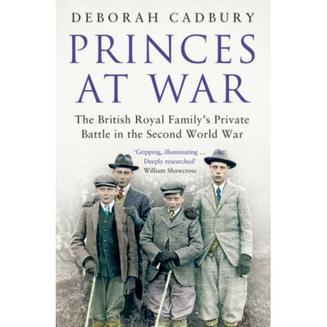 Princes at War: The British Royal Family's Private Battle in the Second World War
