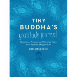 Tiny Buddha's Gratitude Journal: Questions, Prompts, and Coloring Pages for a Brighter, Happier Life