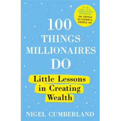 100 Things Millionaires Do: Little lessons in creating wealth