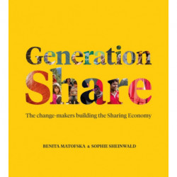 Generation Share: The Change-Makers Building the Sharing Economy