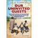 Our Uninvited Guests: Ordinary Lives in Extraordinary Times in the Country Houses of Wartime Britain