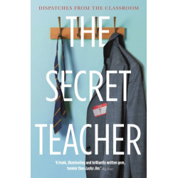 The Secret Teacher: Dispatches from the Classroom
