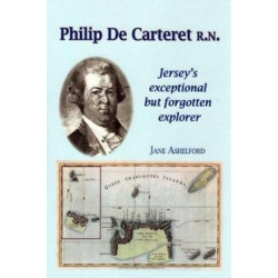 PHILIP DE CARTERET R.N.: Jersey's exceptional but forgotten explorer