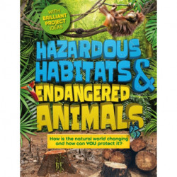 Hazardous Habitats and Endangered Animals: How is the natural world changing, and how can you protect it?