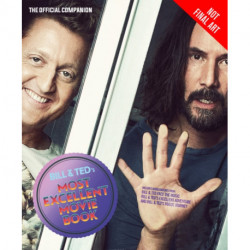 Bill & Ted's Most Excellent Movie Book: The Official Companion