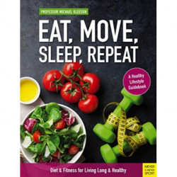 Eat, Move, Sleep, Repeat: Diet & Fitness for Living Long & Healthy