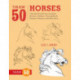 Draw 50 Horses: The Step-by-Step Way to Draw Broncos, Arabians, Thoroughbreds, Dancers, Prancers, and Many More...