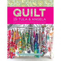 Quilt with Tula and Angela: A Start-to-Finish Guide to Piecing and Quilting using Color and Shape