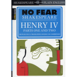 Henry IV Parts One and Two: No Fear Shakespeare Side-by-Side Plain English