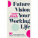 Future Vision Your Working Life: 10 Strategies to Help You Get Ahead