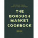 The Borough Market Cookbook: Recipes and stories from a year at the market