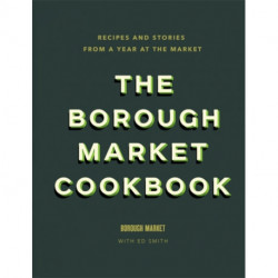 The Borough Market Cookbook: Recipes and stories from a year at the market