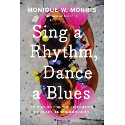 Sing A Rhythm, Dance A Blues: Education for the Liberation of Black and Brown Girls