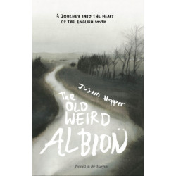 The Old Weird Albion: A Journey to the Heart of the English South
