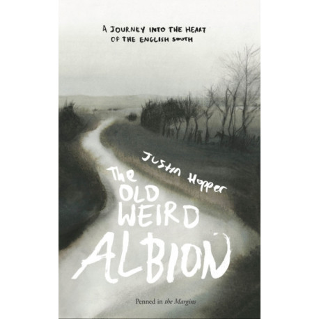 The Old Weird Albion: A Journey to the Heart of the English South