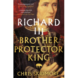 Richard III: Brother, Protector, King