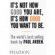 It's Not How Good You Are, It's How Good You Want to Be: The world's best-selling book by Paul Arden