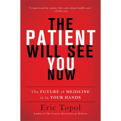 The Patient Will See You Now: The Future of Medicine Is in Your Hands