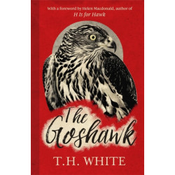 The Goshawk: With a foreword by Helen Macdonald