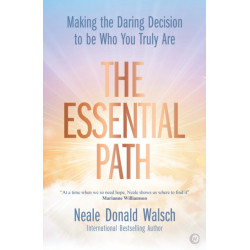 The Essential Path: Making the Daring Decision to be Who You Truly Are