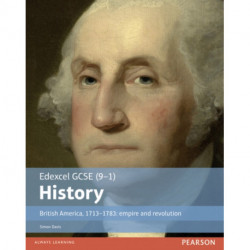 Edexcel GCSE (9-1) History British America, 1713–1783: empire and revolution Student Book