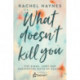 What Doesn't Kill You ...: The Highs, Lows and Unexpected Gifts of Surviving Cancer